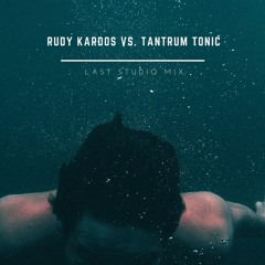 Rudy Kardos Vs. Tantrum Tonic Last Studio Mix