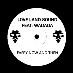 LOVE LAND SOUND Feat WADADA - Every Now and Then