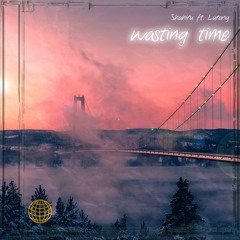 wasting time ft. Lurang [Shahiru]