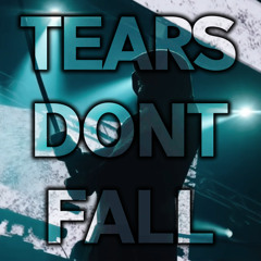 TEARS DONT FALL
