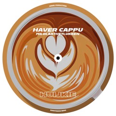 Haver Cappu - MiloLaatHetLukken (HUIJKIE remix)