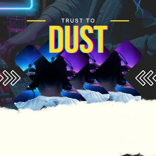 Trust to Dust