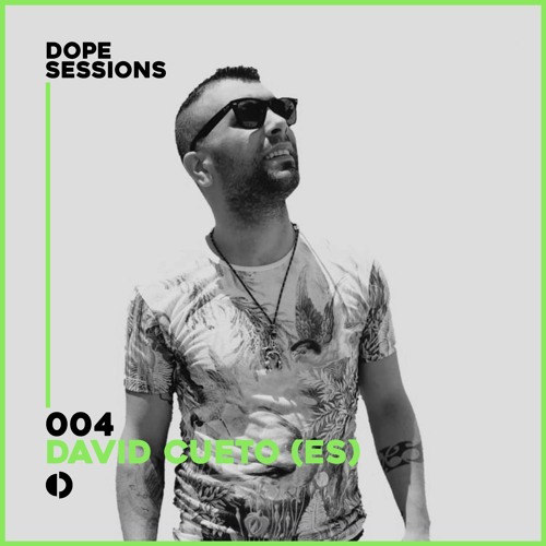 DOPE SESSIONS 004 | David Cueto (ES)