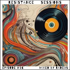 RESISTANCE SESSIONS #16 - Mixed by Radeus