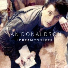 I Dream To Sleep Ian Donaldson (Master) 3rd March 2023
