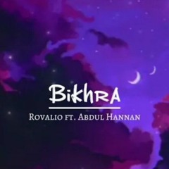 Bikhra - Rovalio ft. Abdul Hannan (Slowed & Reverb)