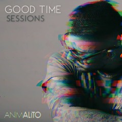 GOOD TIME SESSIONS - ANIMALITO MUSIC