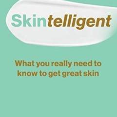 [PDF] Read Skintelligent: What You Really Need to Know to Get Great Skin (Essential Skincare Book fo