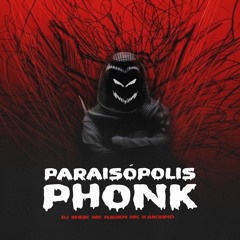 Paraisópolis Phonk - Dj Sheik Mc Nauan Mc Kaikinho