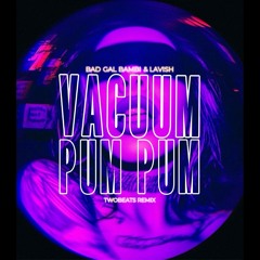Bad Gal Bambi ft Lavish -Vacuum PumPum (TwoBeats Remix).wav