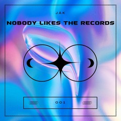 JÅK - NOBODY LIKES THE RECORDS THAT I PLAY (FREE DOWNLOAD)