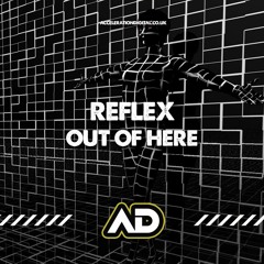 Reflex - Out Of Here **OUT NOW ON ACCELERATION DIGITAL**