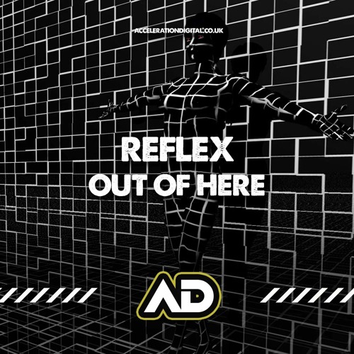 Reflex - Out Of Here **OUT NOW ON ACCELERATION DIGITAL**