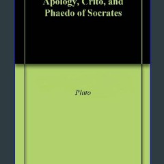 [PDF] ❤ Apology, Crito, and Phaedo of Socrates Pdf Ebook