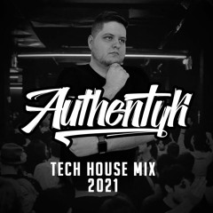 Authentyk | Tech House & More | 2021
