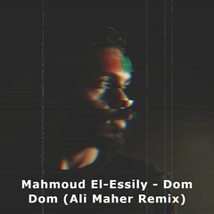 Mahmoud El Essily - Dom Dom (Ali Maher Remix)