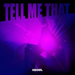 igor - Tell Me That