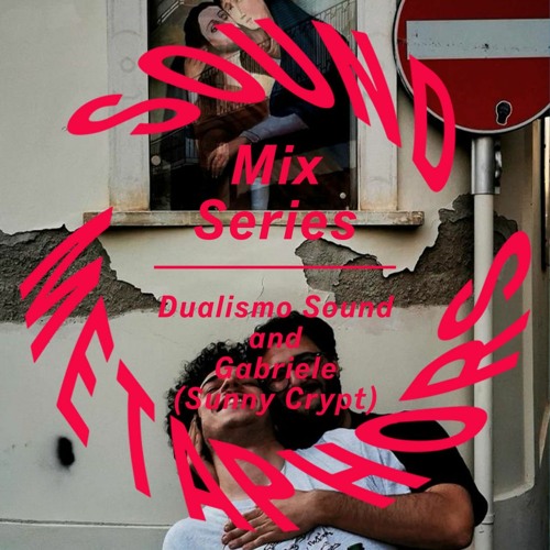 Sound Metaphors Mix Series 22 : Dualismo Sound and Gabriele (Sunny Crypt)