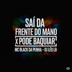 MC BLACK DA PENHA - SAI DA FRENTE DO MANO ( DJ LÉO LB & DJ PSICO DE CAXIAS ) BRABAAAAA