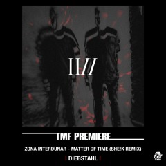 PREMIERE: Zona Interdunar - Matter Of Time (She!k remix) [Diebstahl]