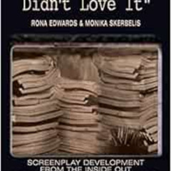 READ EBOOK 📙 I Liked It, Didn't Love It: Screenplay Development From the Inside Out