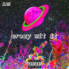 iAM - Crazy Wit It (Prod. By YoungBoy Rallo)