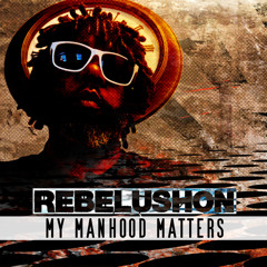 My Manhood Matters Rebelushon