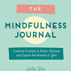 [DOWNLOAD] EBOOK ✓ The Mindfulness Journal: Creative Prompts to Relax, Release, and E