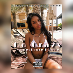 Go Crazy By. MoneyRoute Kthree