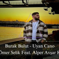 Burak Bulut - Uyan Cano ( Ömer Selik Feat. Alper Avşar Remix )