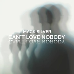 Mack Silver - Can't Love Nobody