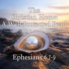 The Christian Home - A Well Protected Pearl