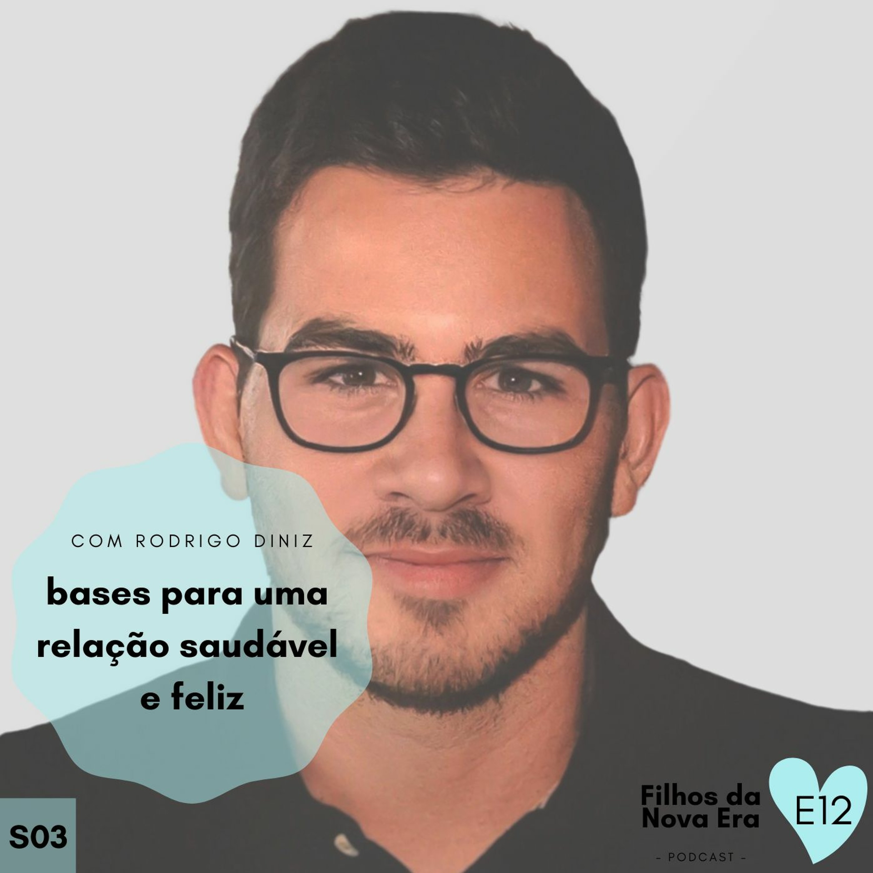 S03E12 - Bases para uma relação saudável e feliz com Rodrigo Diniz