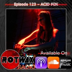 Rotwax Radio - Episode 123 - ACID FOX