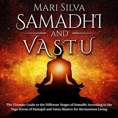 Read [EBOOK EPUB KINDLE PDF] Samadhi and Vastu: The Ultimate Guide to the Different Stages of Samadh