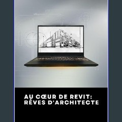 [PDF READ ONLINE] 📖 Au Cœur de Revit: Rêves d'Architecte (French Edition) Read Book