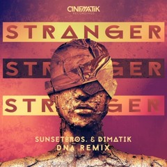 Sunset Bros & Dimatik - Stranger (DNA Remix)
