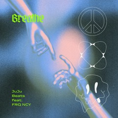JuJu Beats  - Breathe (Feat. FRQ NCY) [ FREE DL ]