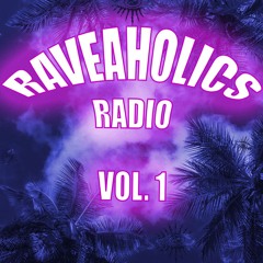 RAVEAHOLICS RADIO VOL. 1