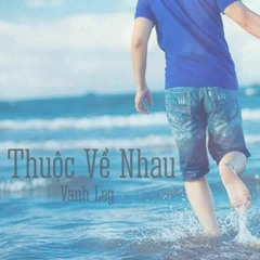LEG - Thuoc Ve Nhau