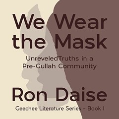 [View] EBOOK 🖊️ We Wear the Mask: Unraveled Truths in a Pre-Gullah Community (Geeche