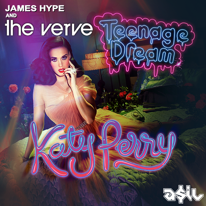 James Hype & The Verve Feat Katy Perry – Teenage Dream (ASIL Mashup)