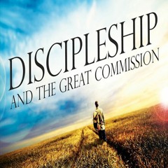 Discipleship- The Purpose of the Great Commission