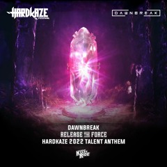 Dawnbreak - Release The Force (Hardkaze 2022 Talent Anthem) (Hardstyle)