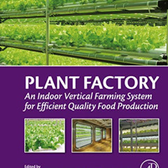 [Get] EBOOK 📔 Plant Factory: An Indoor Vertical Farming System for Efficient Quality