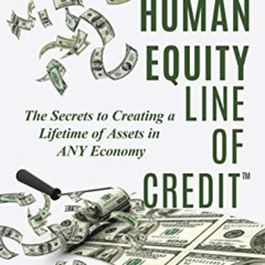 [FREE] EPUB 📫 Build Your Human Equity Line of Credit(tm): The Secrets to Creating a