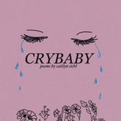 [Read] KINDLE 💏 Crybaby by  Caitlyn Siehl [PDF EBOOK EPUB KINDLE]