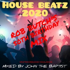 House Beatz 2020 Rob Butch's 50th Birthday Mix Mixed By John The Baptist