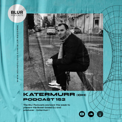 Blur Podcasts 152 - Katermurr (Switzerland)