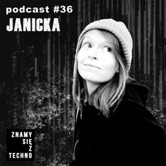[Znamy się z Techno Podcast #36] Janicka